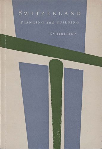 Cover: Switzerland Planning and Building Exhibition. Ausstellungskatalog Royal Institute of British Architects, Zürich: Orell Füssli 1946